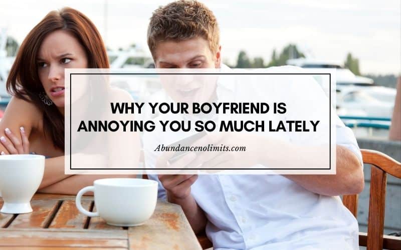 Why Is My Boyfriend Annoying Me So Much Lately [7 Reasons]